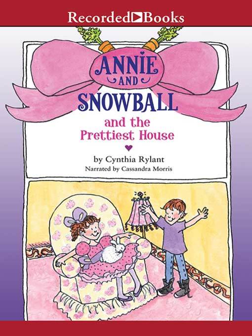Title details for Annie and Snowball and the Prettiest House by Cynthia Rylant - Available